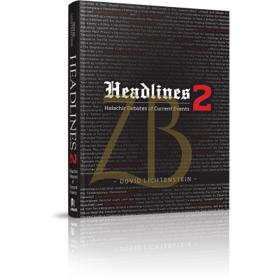 Headlines 2 - Halachic Debates Of Current Events