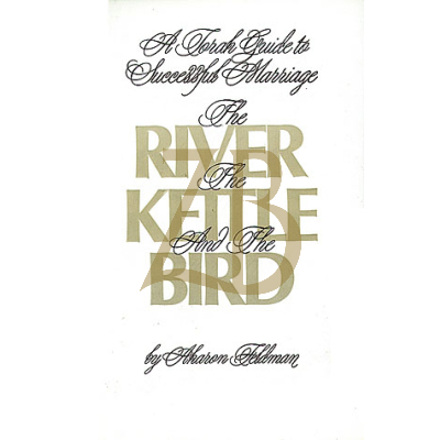 The River, The Kettle, & The Bird - R' Aharon Feldman