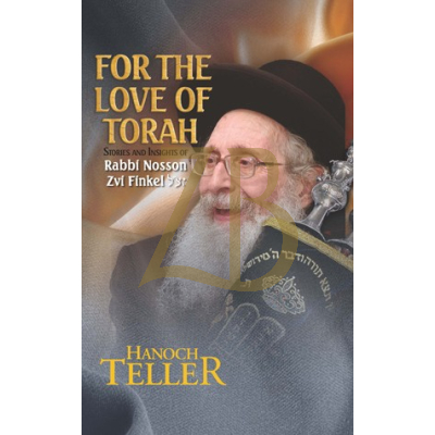For The Love Of Torah - R' Nosson Tzvi Finkel - Teller
