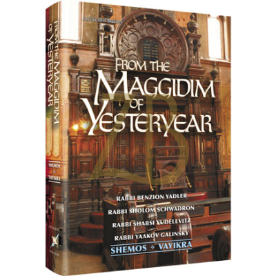 From the Maggidim of Yesteryear - Shemos & Vayikra