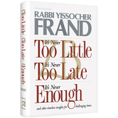 It's Never Too Little, It's Never Too Late, It's Never Enough - Frand