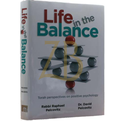 Life In The Balance - Torah Perspecives On Positive Psychology