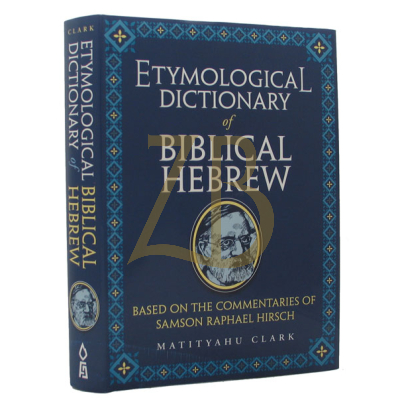 Etymological Dictionary Of Biblical Hebrew - Based on R' SR Hirsch - M. Clark