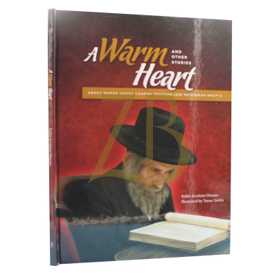 A Warm Heart - R' Ahron Leib Shteinman