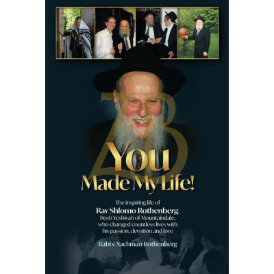 You Made My Life! - R' Shlomo Rothenberg