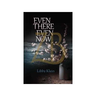 Even There Even Now - Libby Klein - Novel