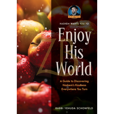 Enjoy His World - based on R' Miller - Yehuda Schonfeld