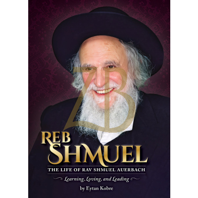 Reb Shmuel - The Life of Rav Shmuel Auerbach - Kobre
