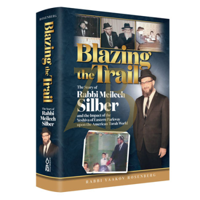 Blazing the Trail ~ R' Meilech Silber - Rosenberg