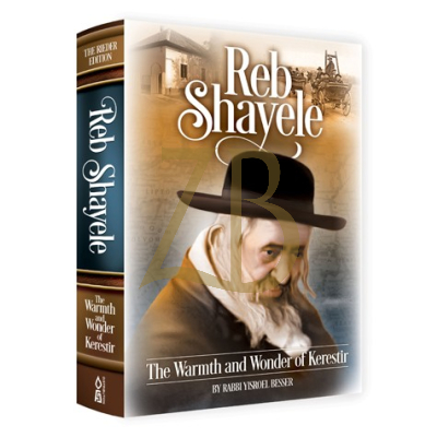 Reb Shayele - The Warmth and Wonder of Kerestir