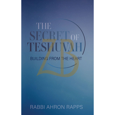 The Secret Of Teshuvah - Rabbi Ahron Rapps
