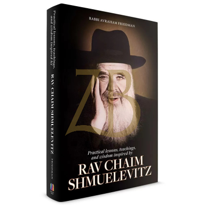 Rav Chaim Shmuelevitz: Practical Lessons Teachings & Wisdom - Friedman
