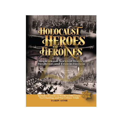 Holocaust Heroes and Heroines - Yaakov Astor p/b