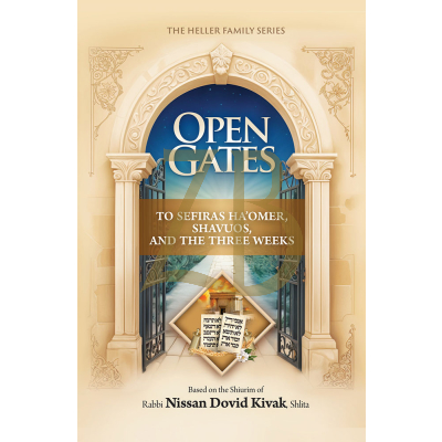 Open Gates: Sefirah, Shavuos, Three Weeks - Based on Shiurim of Rabbi Kivak